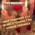 AMAS DEMACIADO A TU MUJER, A TU NOVIA